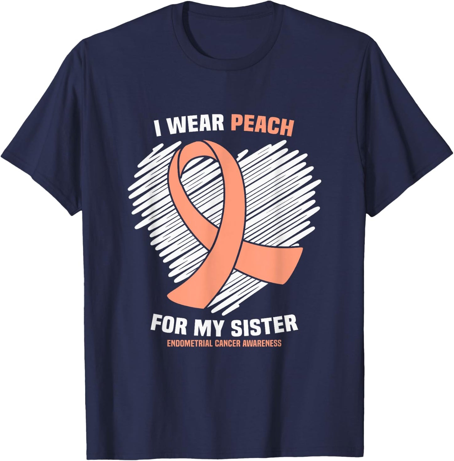 I Wear Peach For My Sister Endometrial Cancer Awareness T-Shirt - T-Shirt | Navy