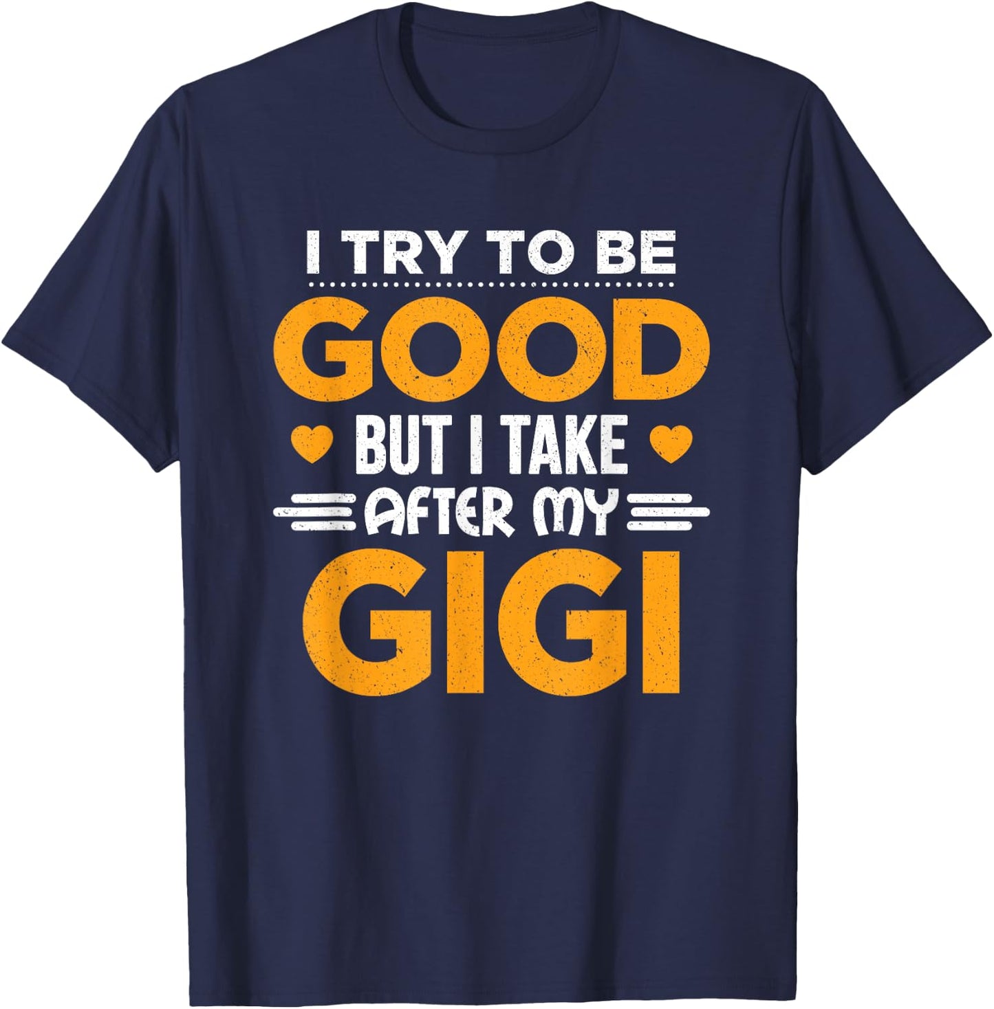 I Try To Be Good But I Take After My Gigi Gift T-Shirt - T-Shirt | Navy
