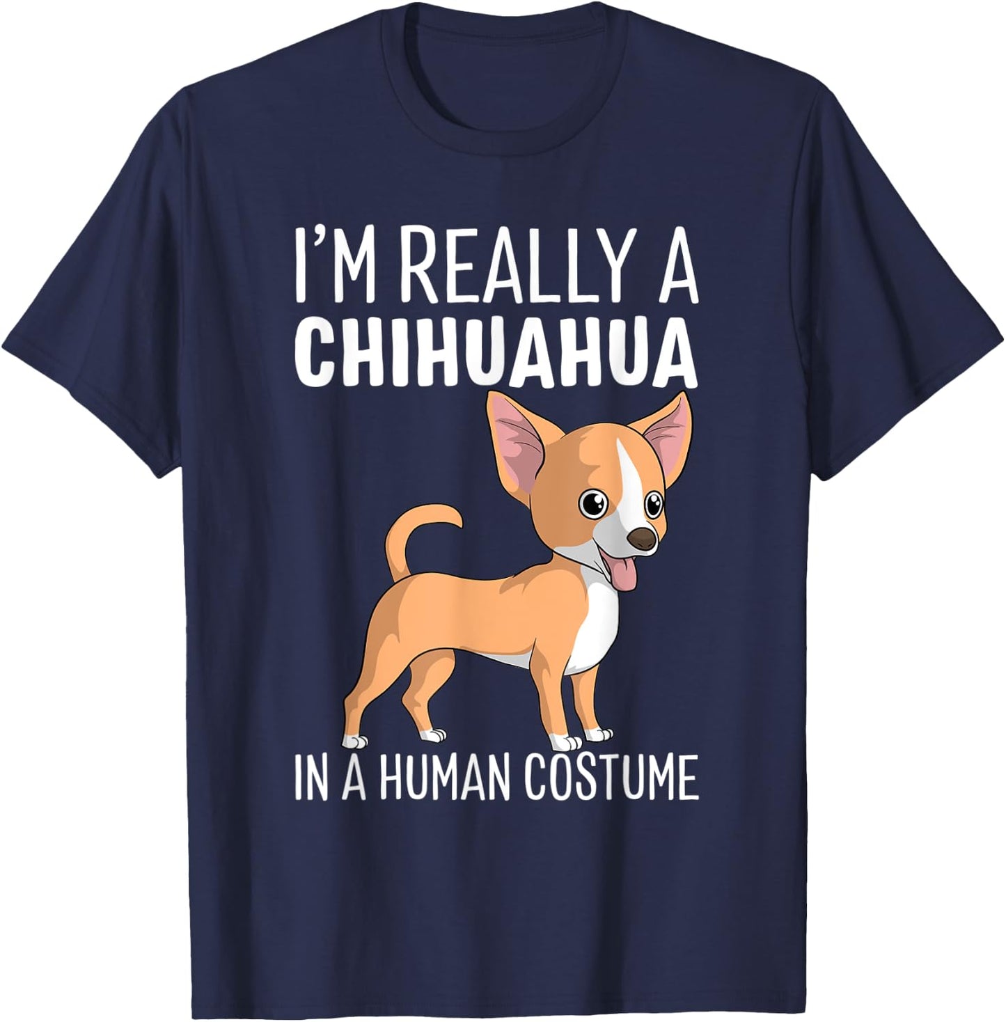 My Human Costume I'm Really A Chihuahua Dog Halloween Gift T-Shirt - T-Shirt | Navy