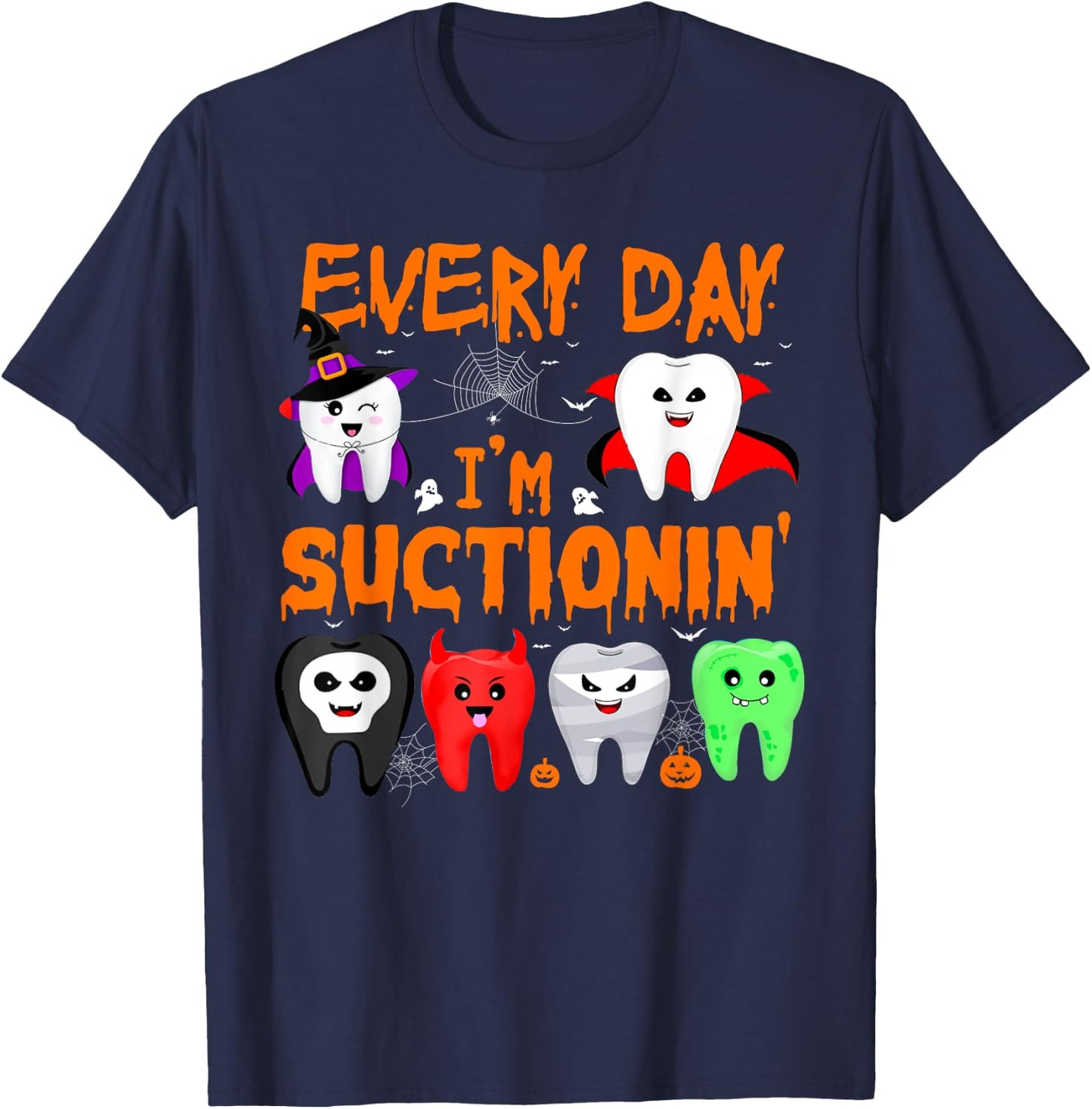 Every Day I'm Suctionin' Witch Teeth Dental Dentist Squad T-Shirt - T-Shirt | Navy