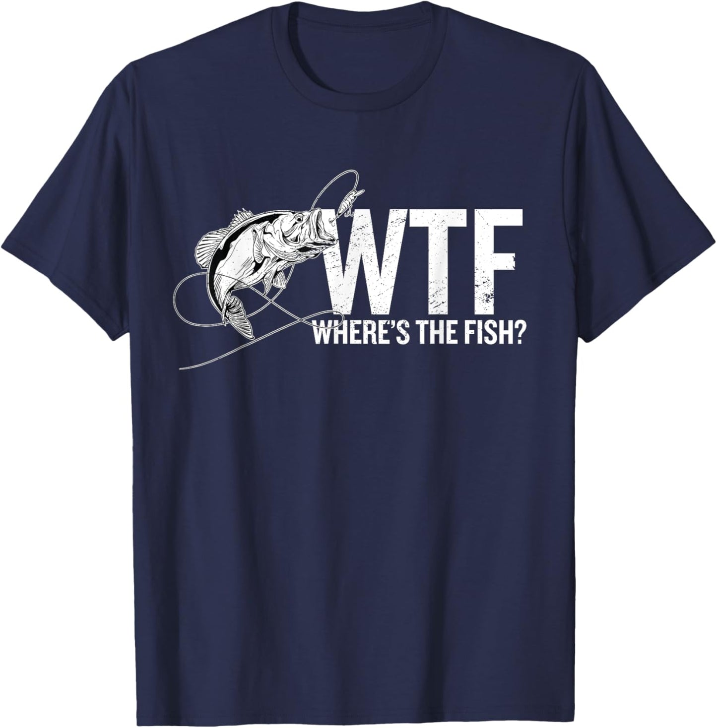 Where is The Fish WTF | Funny Fishing Anglers Fisherman T-Shirt - T-Shirt | Navy