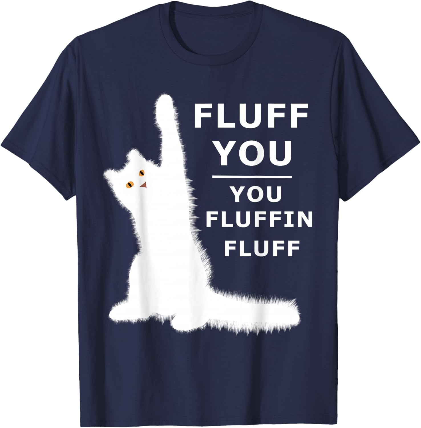 Fluff You You Fluffin Fluff Shirt T-Shirt - T-Shirt | Navy