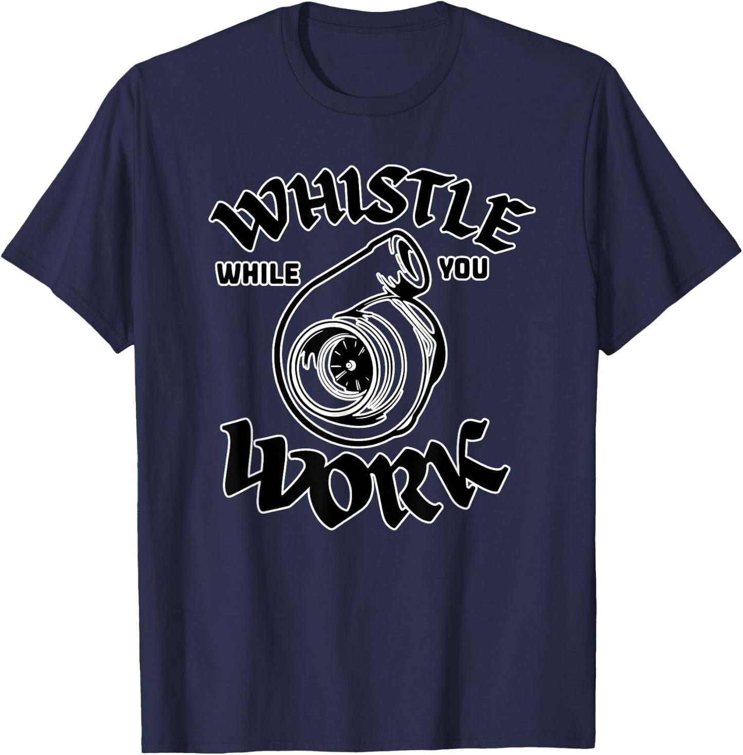 Whistle While You Work Work Turbocharger Mechanic Design T-Shirt - T-Shirt | Navy