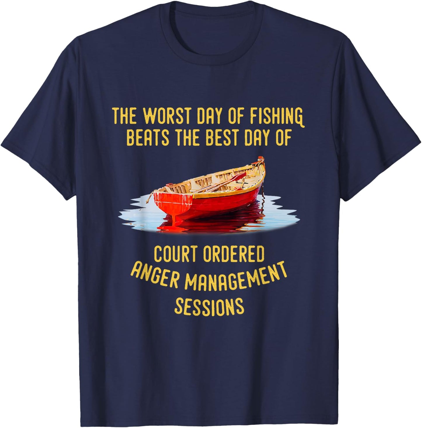 The Worst Day of Fishing Beats The Best Day of Court Ordered T-Shirt - T-Shirt | Navy