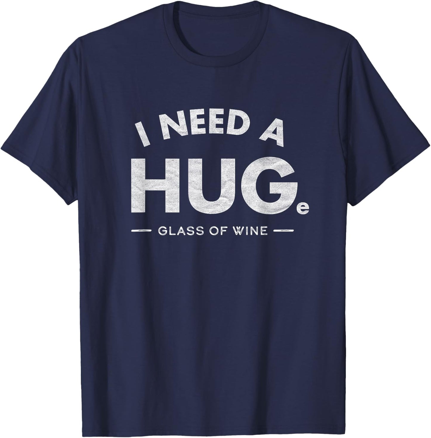 I Need a HUGe glass of wine Shirt Funny wine drinking T-Shirt - T-Shirt | Navy