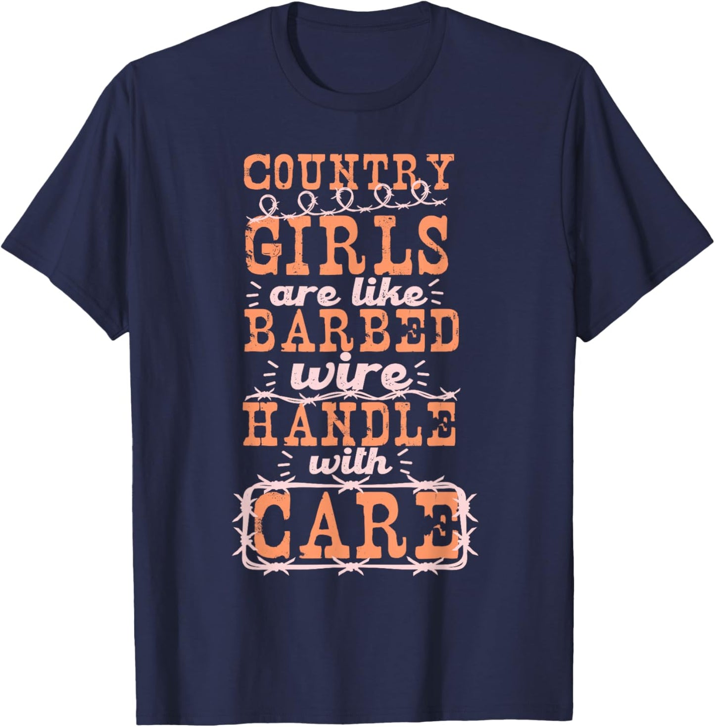 Country Girls Are Like Barbed Wire Handle With Care T-Shirt - T-Shirt | Navy
