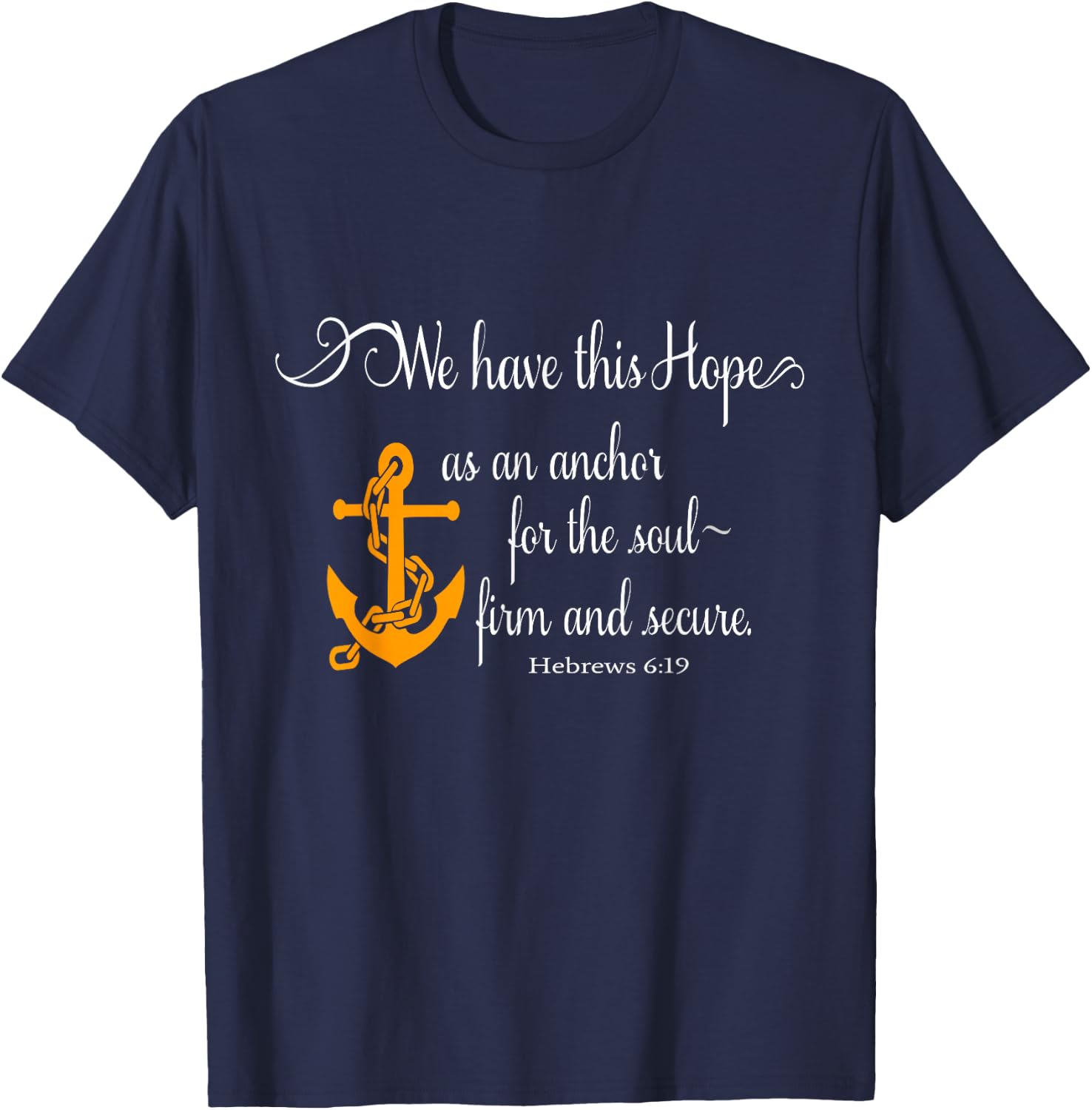 We Have This Hope As An Anchor For The Soul Firm And Secure T-Shirt - T-Shirt | Navy