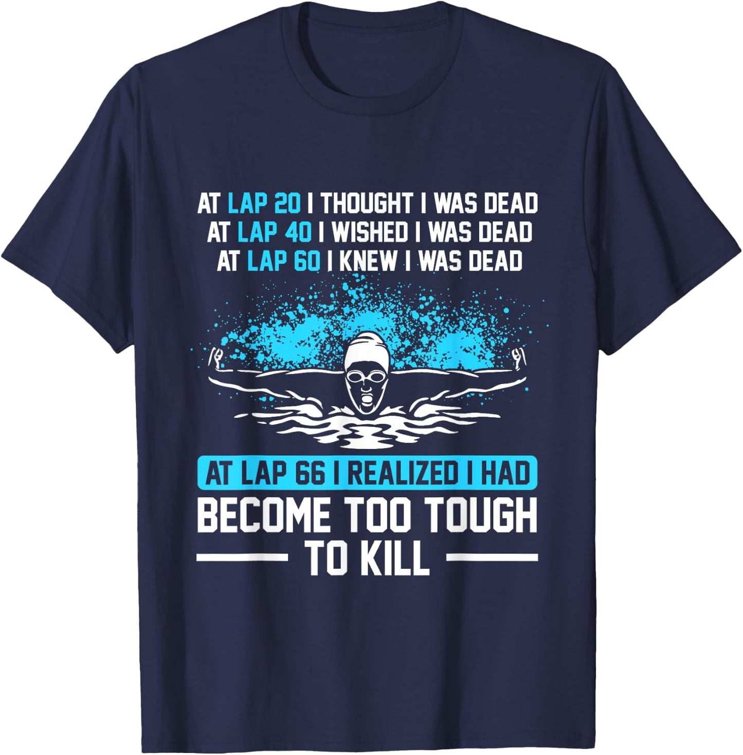 Swimmer At Lap 66 I Realized I Had Become To Tough Swimming T-Shirt - T-Shirt | Navy