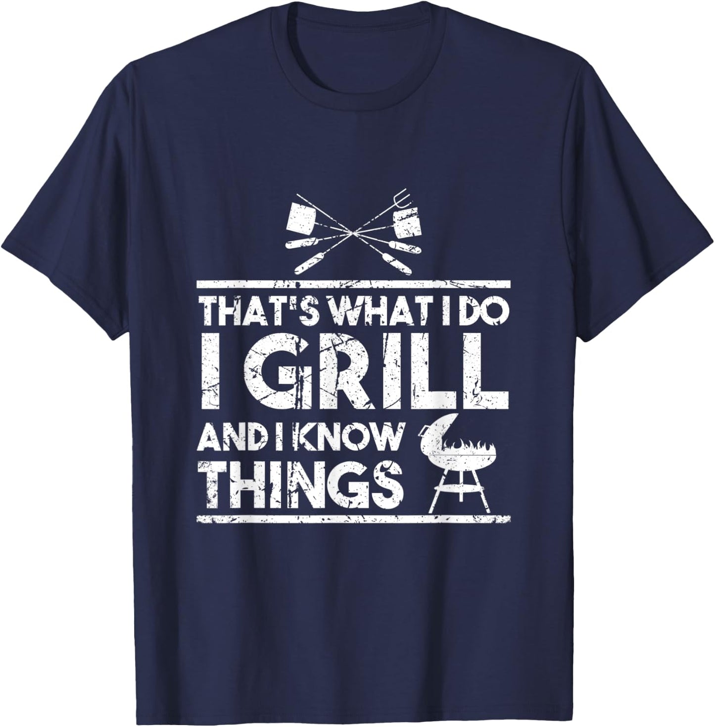 That's What I Do I Grill And I Know Things Chef BBQ Cooking T-Shirt - T-Shirt | Navy
