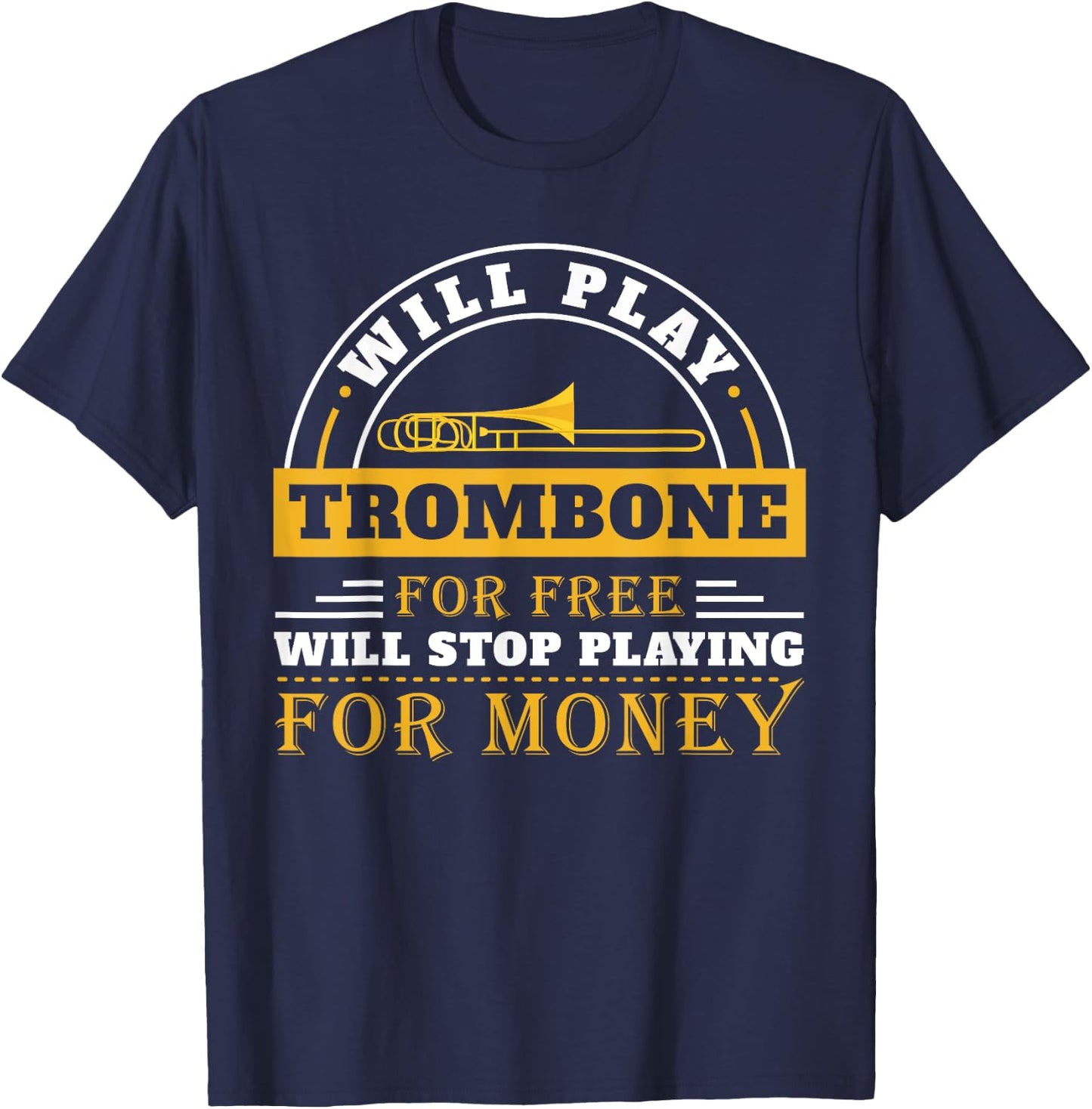 Funny Will Play Trombone Player Band Gift Accessories Stuff T-Shirt - T-Shirt | Navy