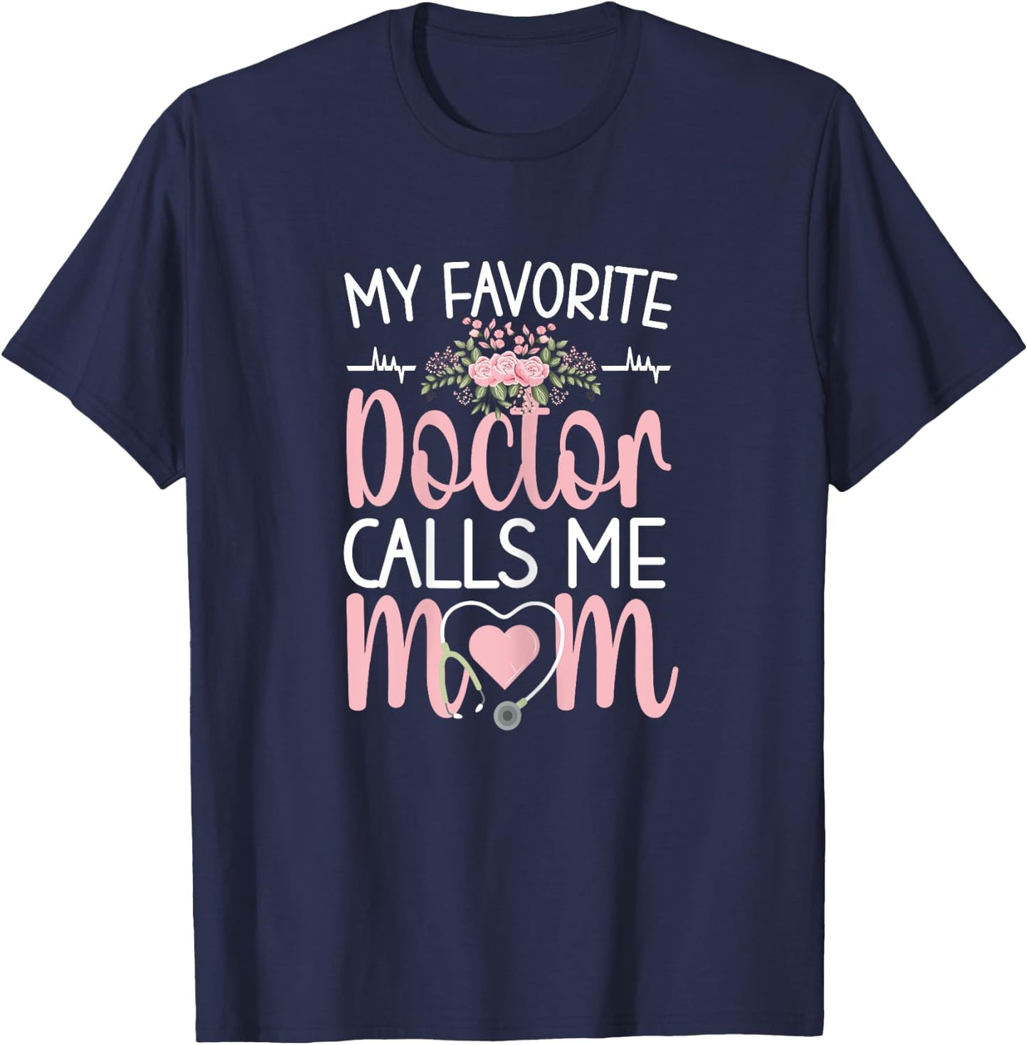 My Favorite Doctor Calls Me Mom | Mother Medical Doctor Mom T-Shirt - T-Shirt | Navy