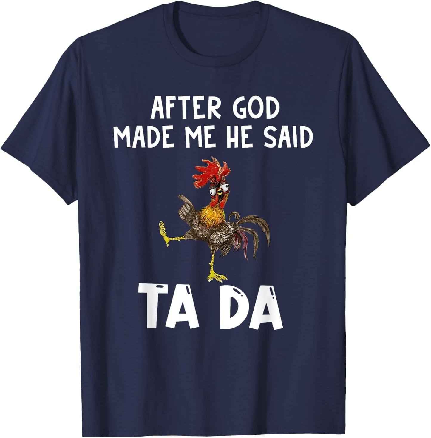 Funny After God Made Me He Said Ta Da T-Shirt - T-Shirt | Navy