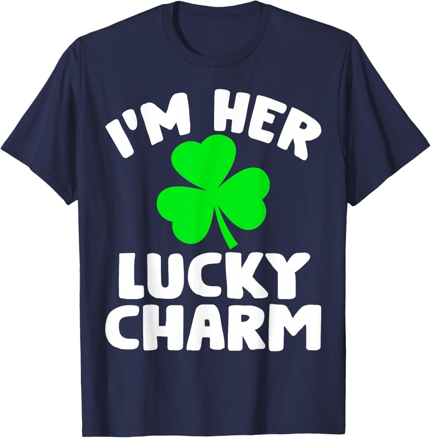 I'm Her Lucky Charm Funny Couples St Patrick's Day T-Shirt - T-Shirt | Navy
