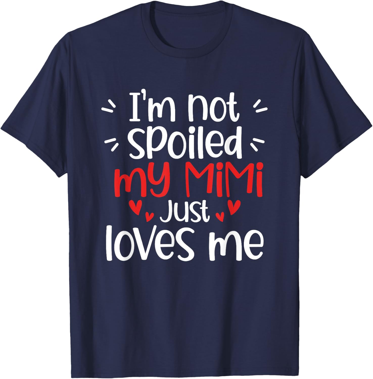 I'm Not Spoiled My Mimi Loves Me Reunion Mom Birthday 2026 T-Shirt - T-Shirt | Navy