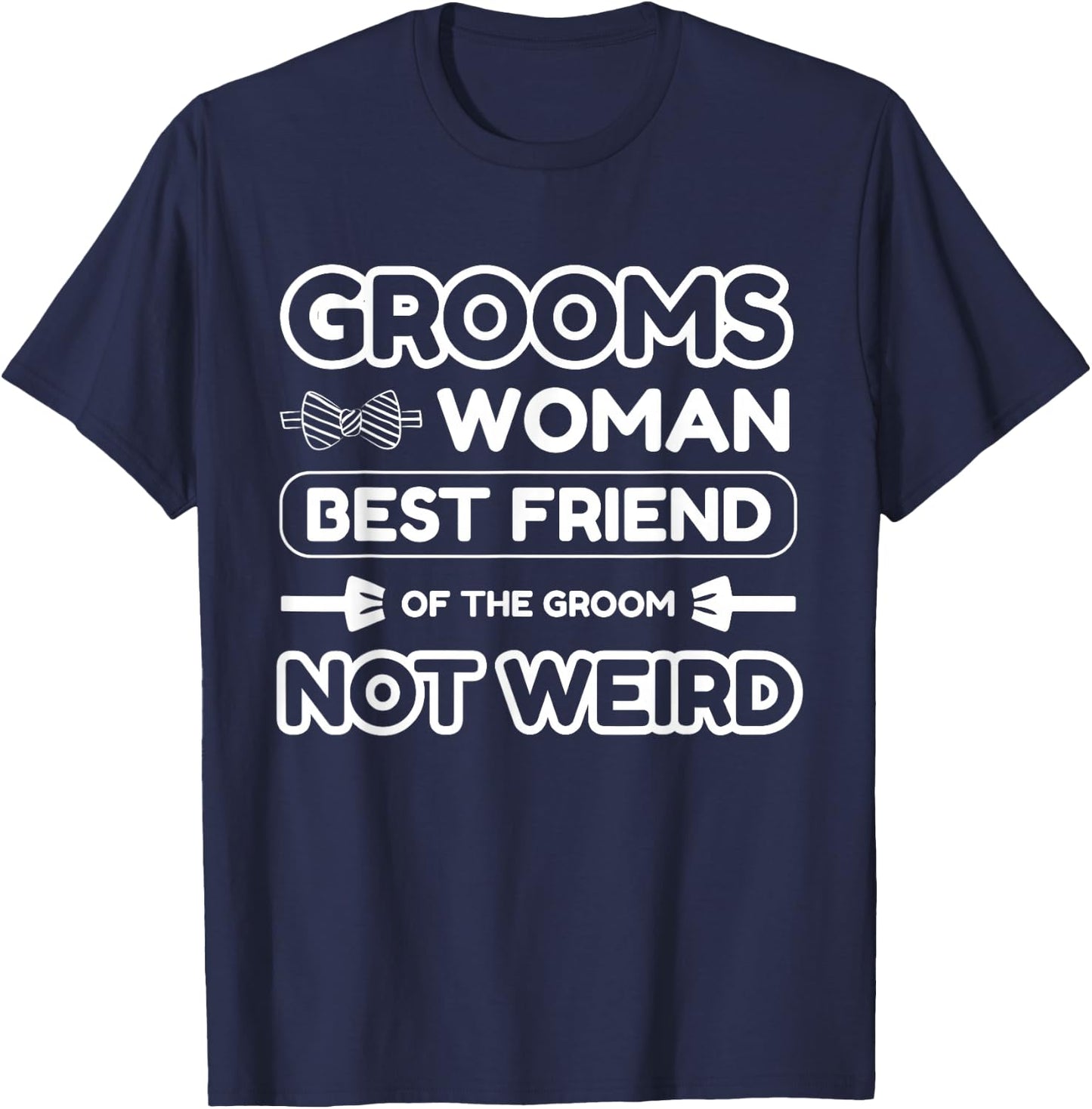 Groomswoman Best Friend of The Groom Not Weird Funny Wedding T-Shirt - T-Shirt | Navy