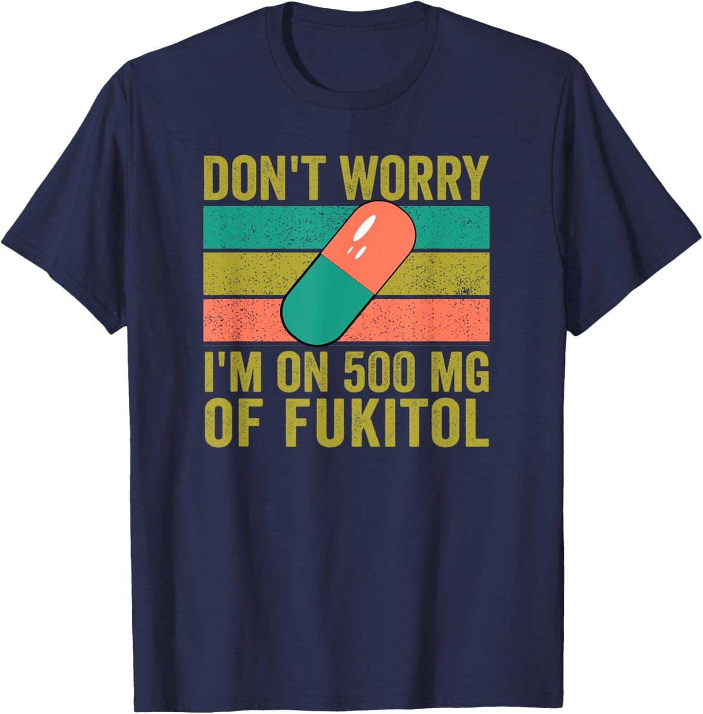 No Worries 500 mg Fukitol Fuck It All Sarcastic Quote Saying T-Shirt - T-Shirt | Navy