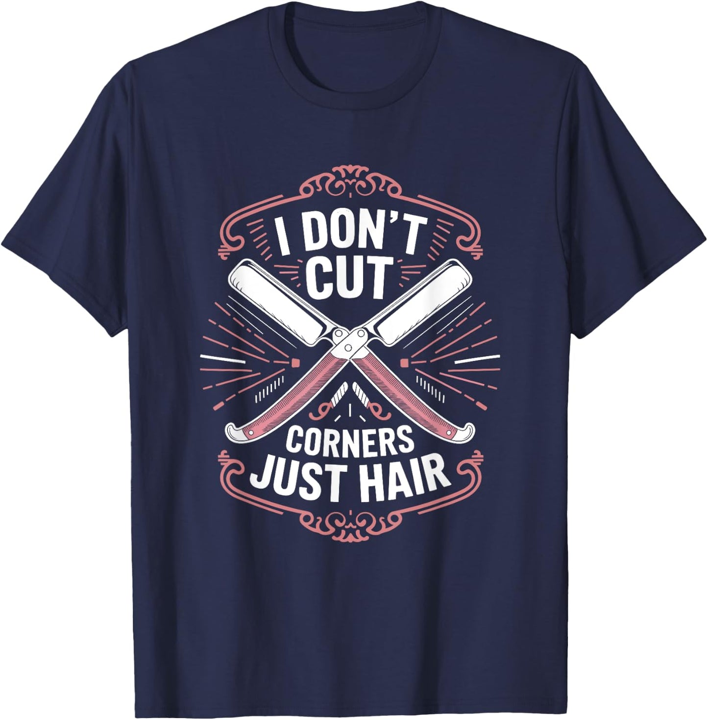 Barber and Hairstylist, I Don’t Cut Corners Just Hair T-Shirt - T-Shirt | Navy