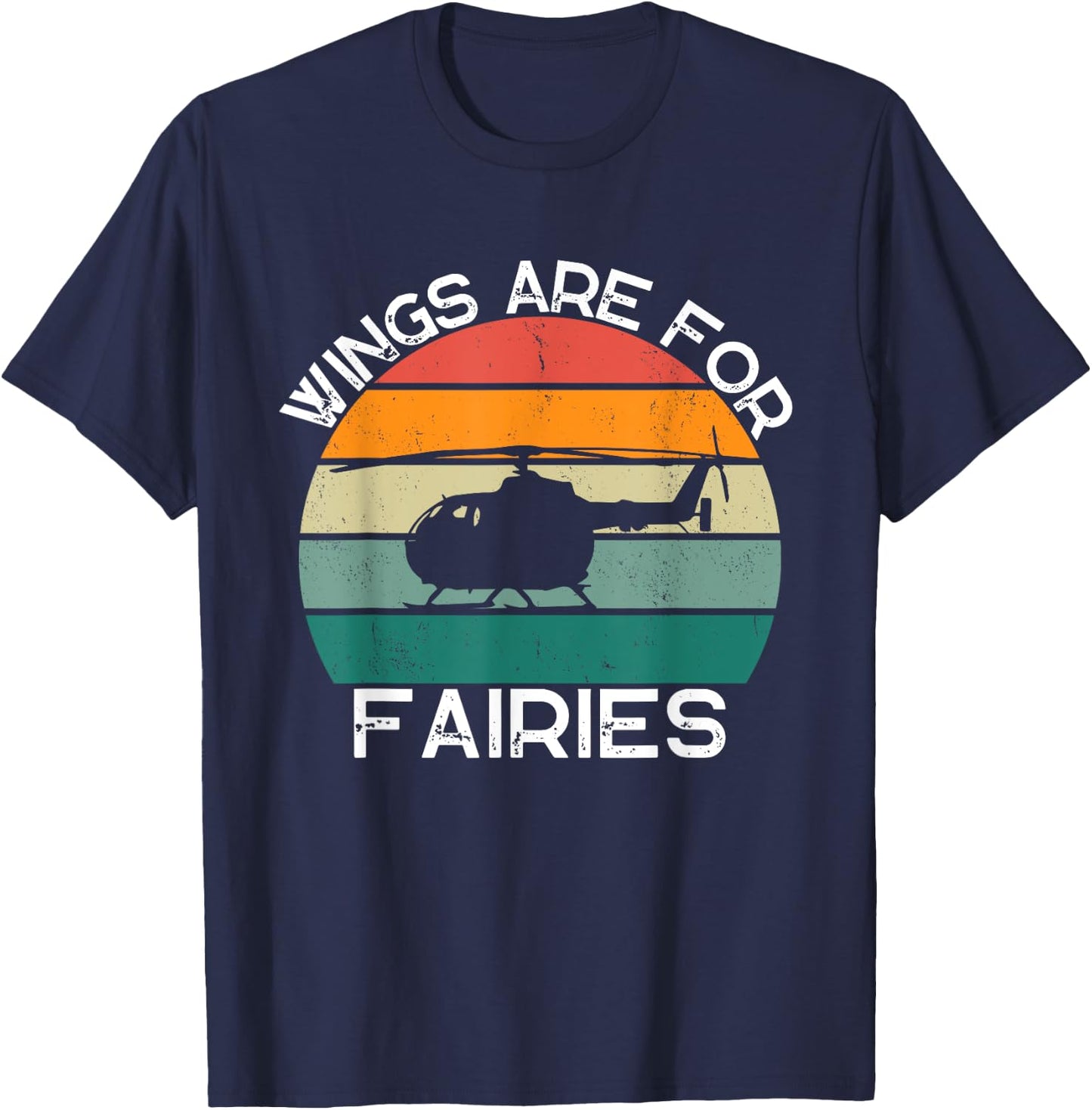 Wings Are For Fairies Retro Copter Funny Helicopter Pilot T-Shirt - T-Shirt | Navy