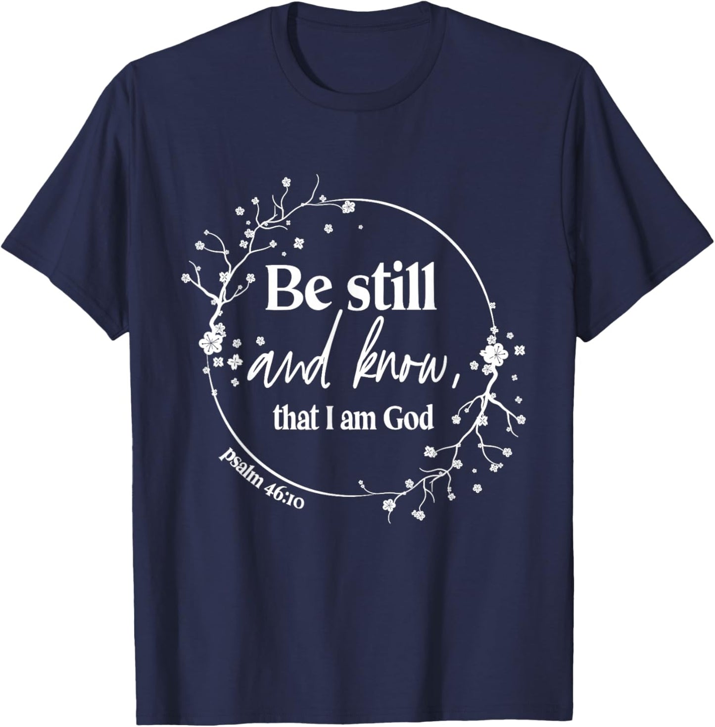 Be Still And Know That I Am God Psalm 46:10 Christian Faith T-Shirt - T-Shirt | Navy