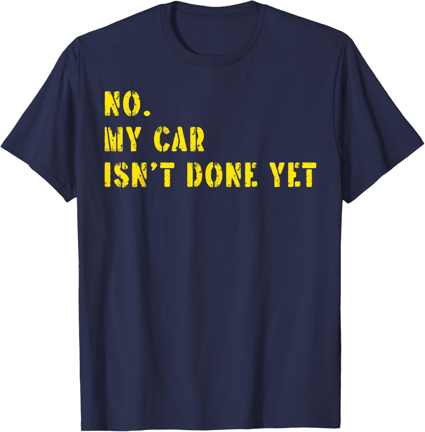 No My Car Isn't Done Yet Funny Car Mechanic Cool Technician T-Shirt - T-Shirt | Navy
