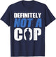 Definitely Not A Cop - Police Officer T-Shirt - T-Shirt | Navy