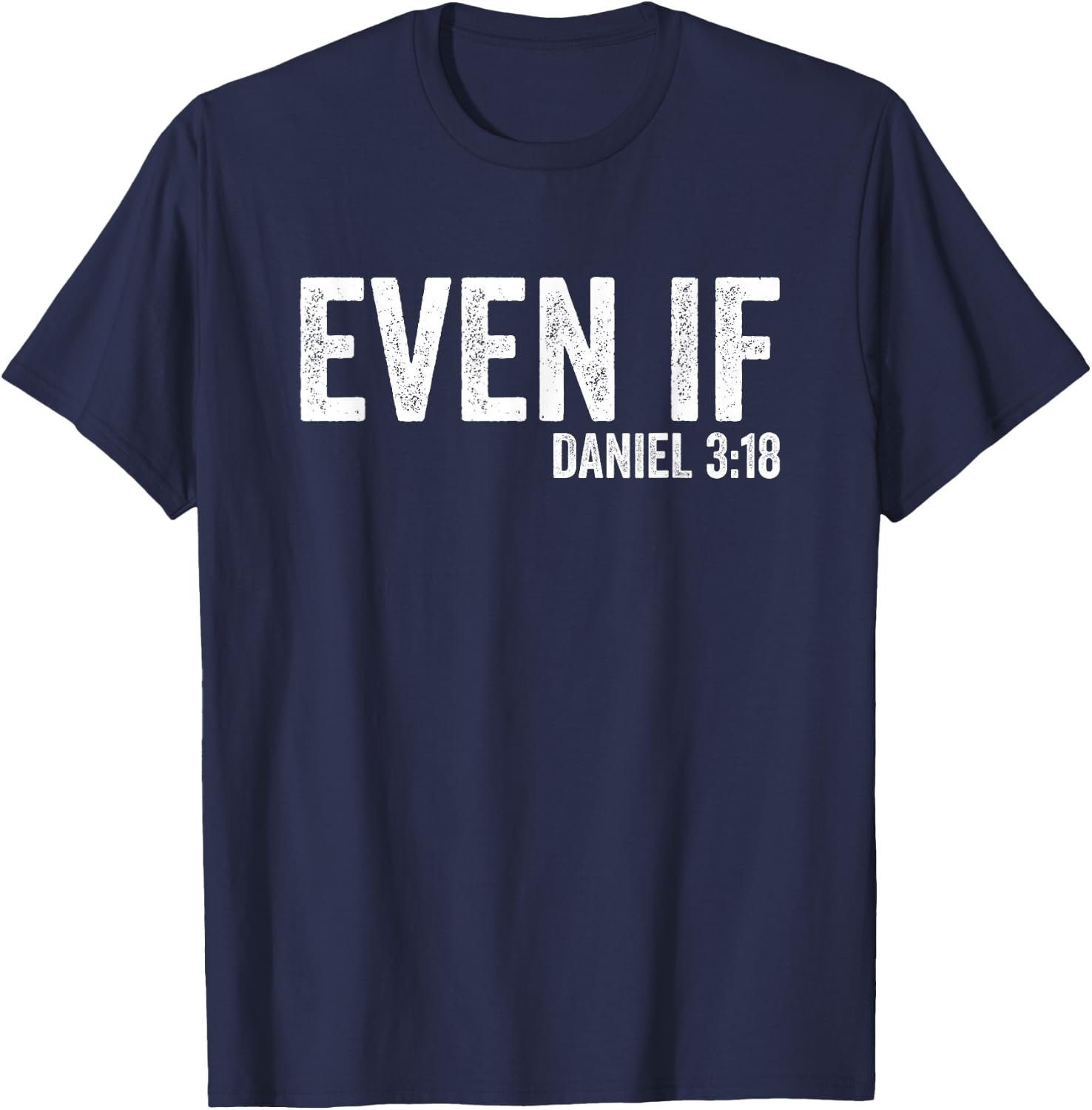 Even If Daniel 3:18 Bible Verse Bible Quote Christian Faith T-Shirt - T-Shirt | Navy