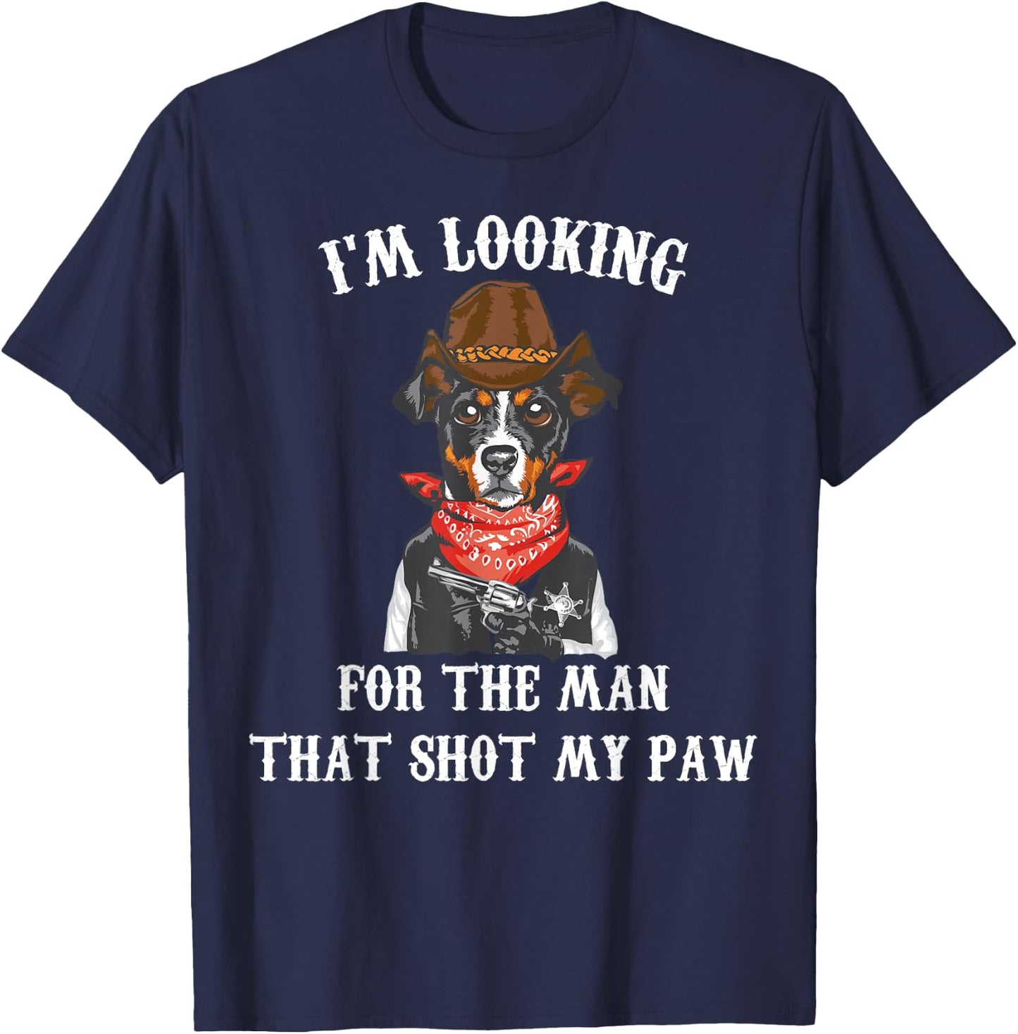 Cowboys - I'm Lookin For The Man That Shot My Paw - Cowboy T-Shirt - T-Shirt | Navy