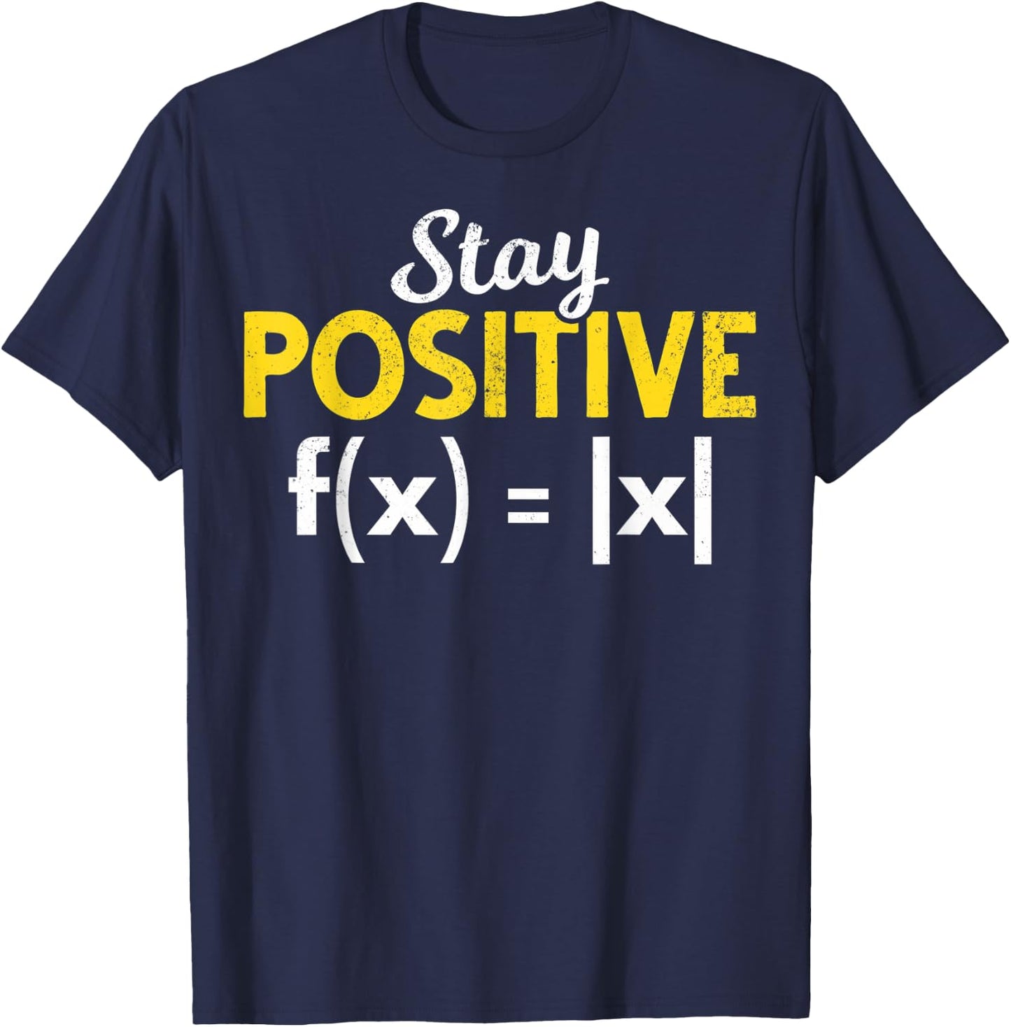 Stay Positive Absolute Value Math Nerds Positive Math Majors T-Shirt - T-Shirt | Navy