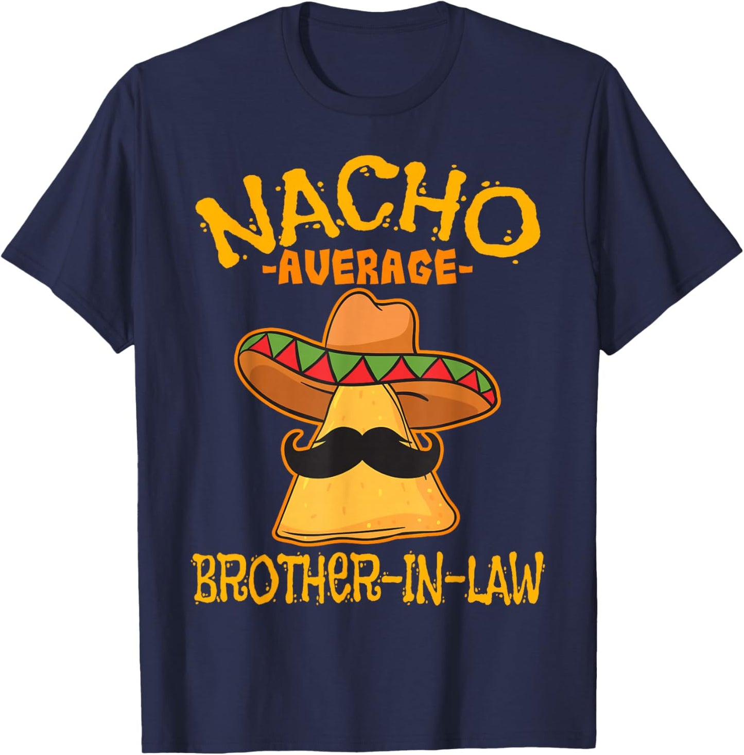 Nacho Average Brother-In-Law In-Law Mexican Cinco de Mayo T-Shirt - T-Shirt | Navy