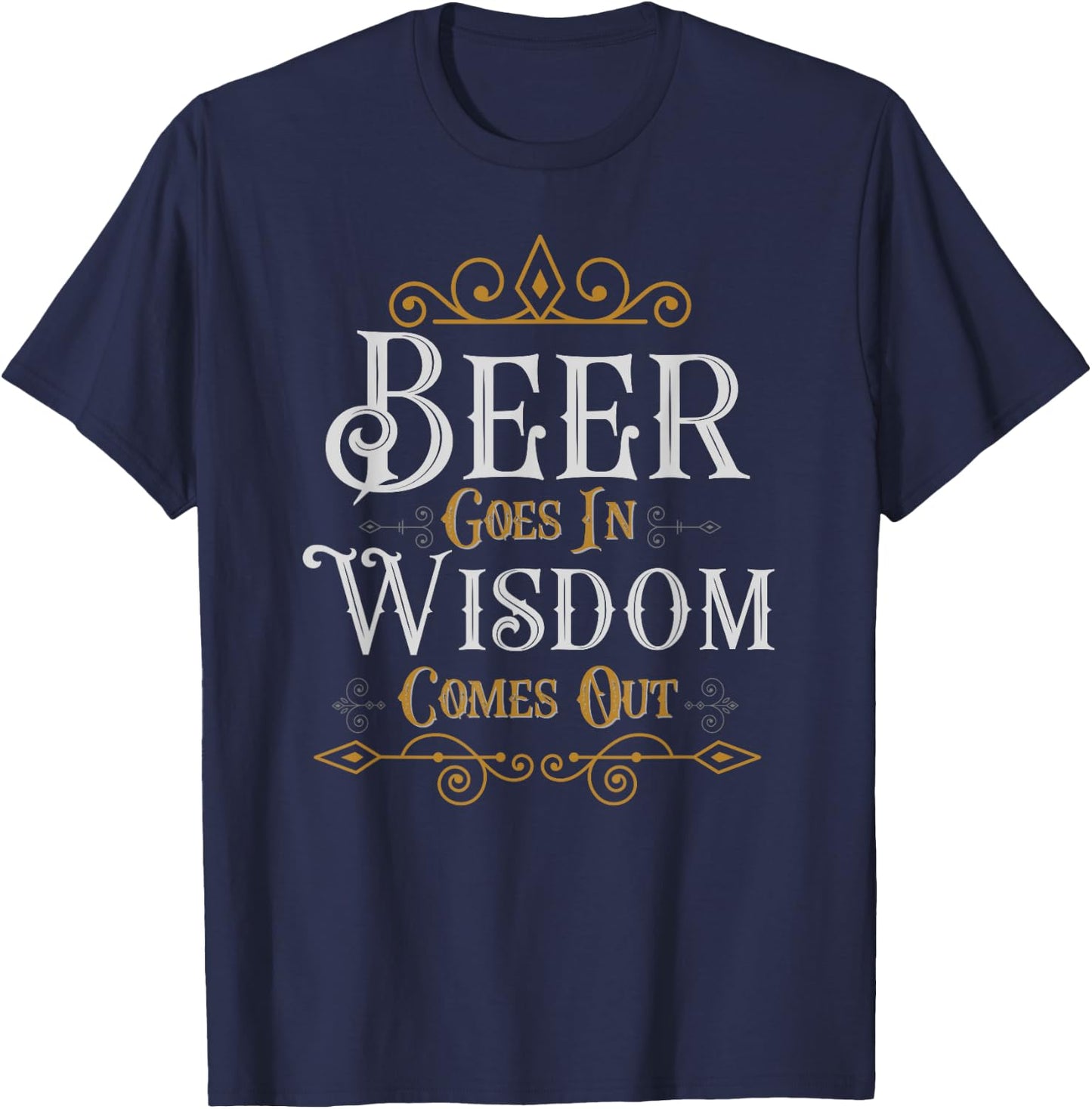Beer goes in wisdom comes out Funny Drinking T-Shirt - T-Shirt | Navy