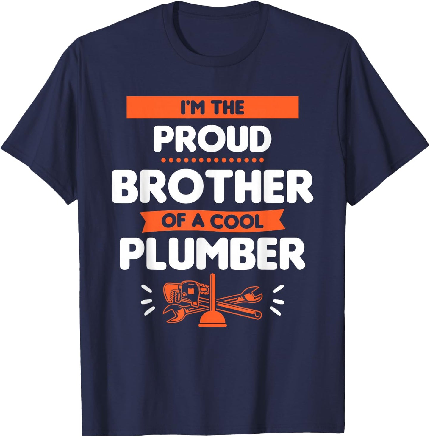 I'm The Proud Brother Of A Cool Plumber Plumbing Plumbers T-Shirt - T-Shirt | Navy