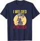 Girl Welder Soldering I Welded It Helded Welding Women T-Shirt - T-Shirt | Navy