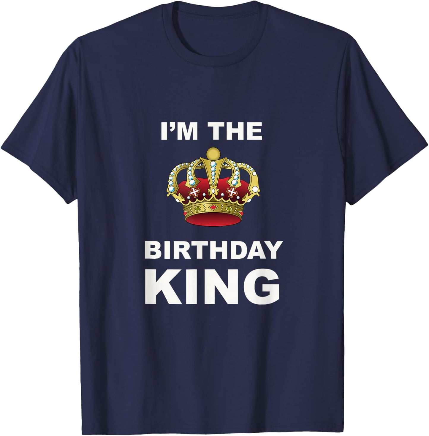 I'm The Birthday King T-Shirt - T-Shirt | Navy