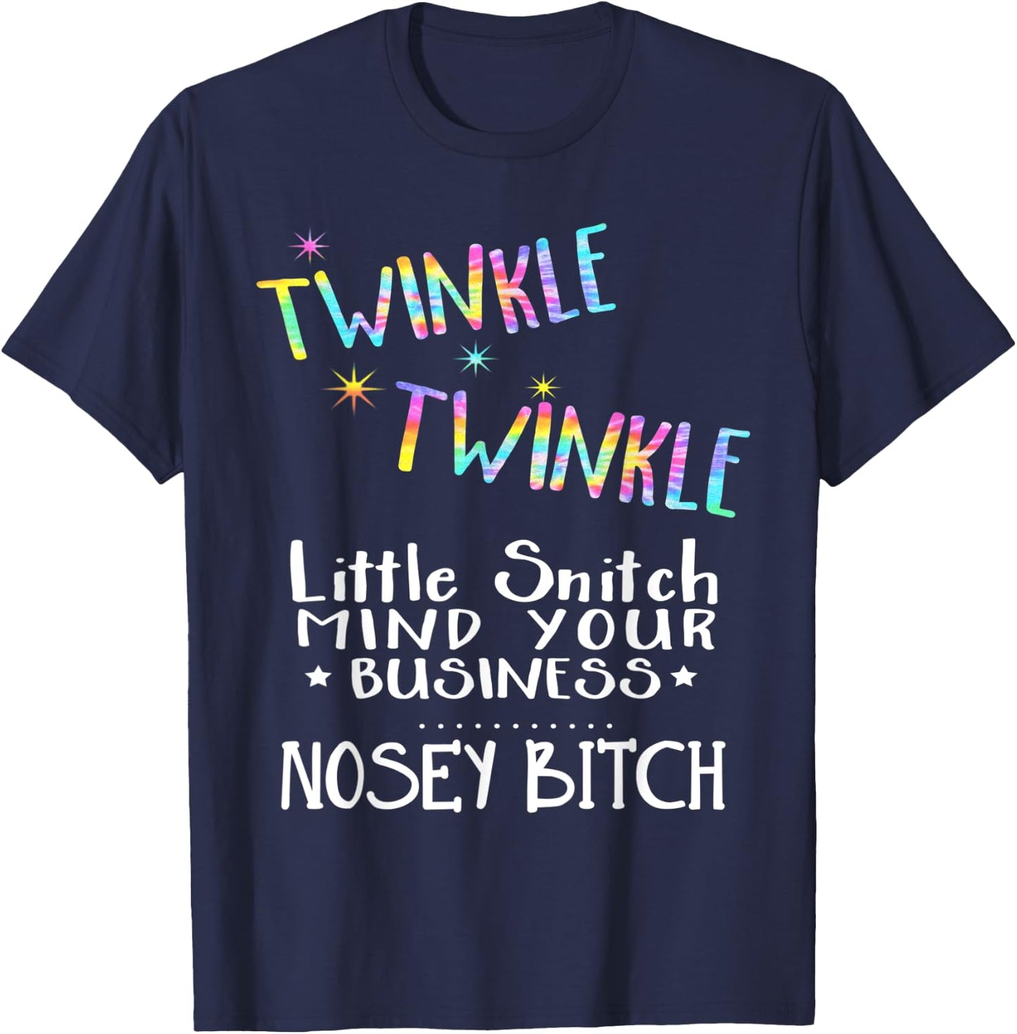 Twinkle Twinkle Little Snitch Mind Your Business Nosey Bitch T-Shirt - T-Shirt | Navy