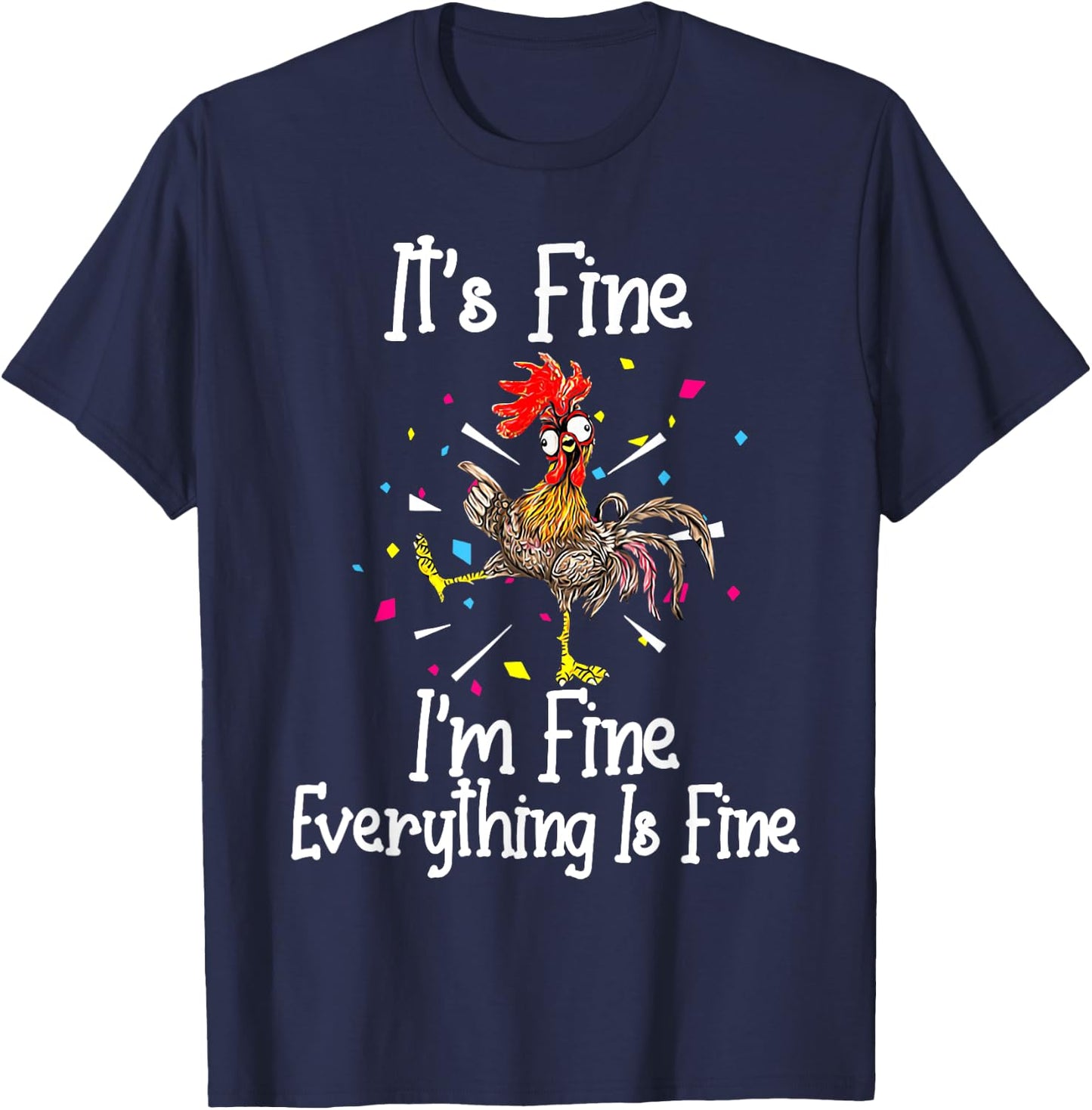 It's Fine I'm Fine Everything Is Fine Funny Chicken T-Shirt - T-Shirt | Navy