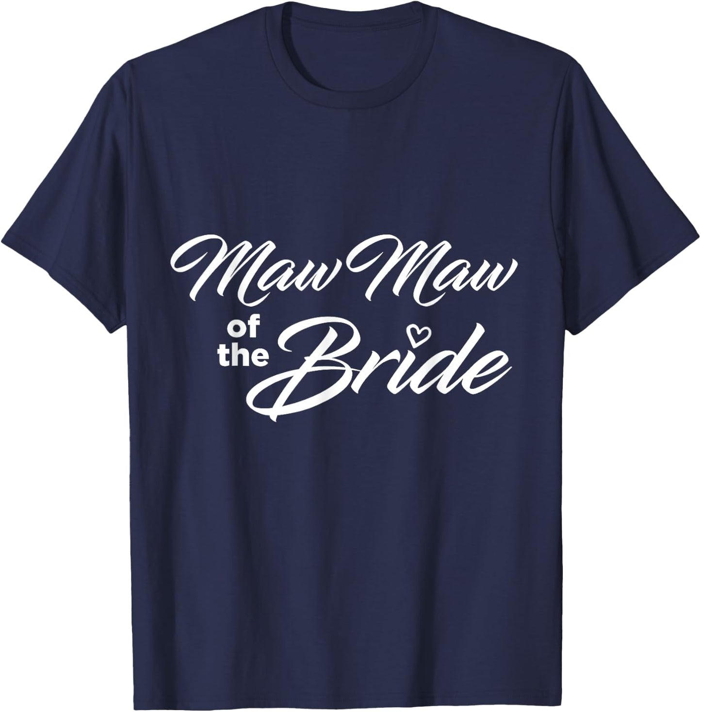 Maw Maw Of The Bride Wedding Party T-Shirt - T-Shirt | Navy