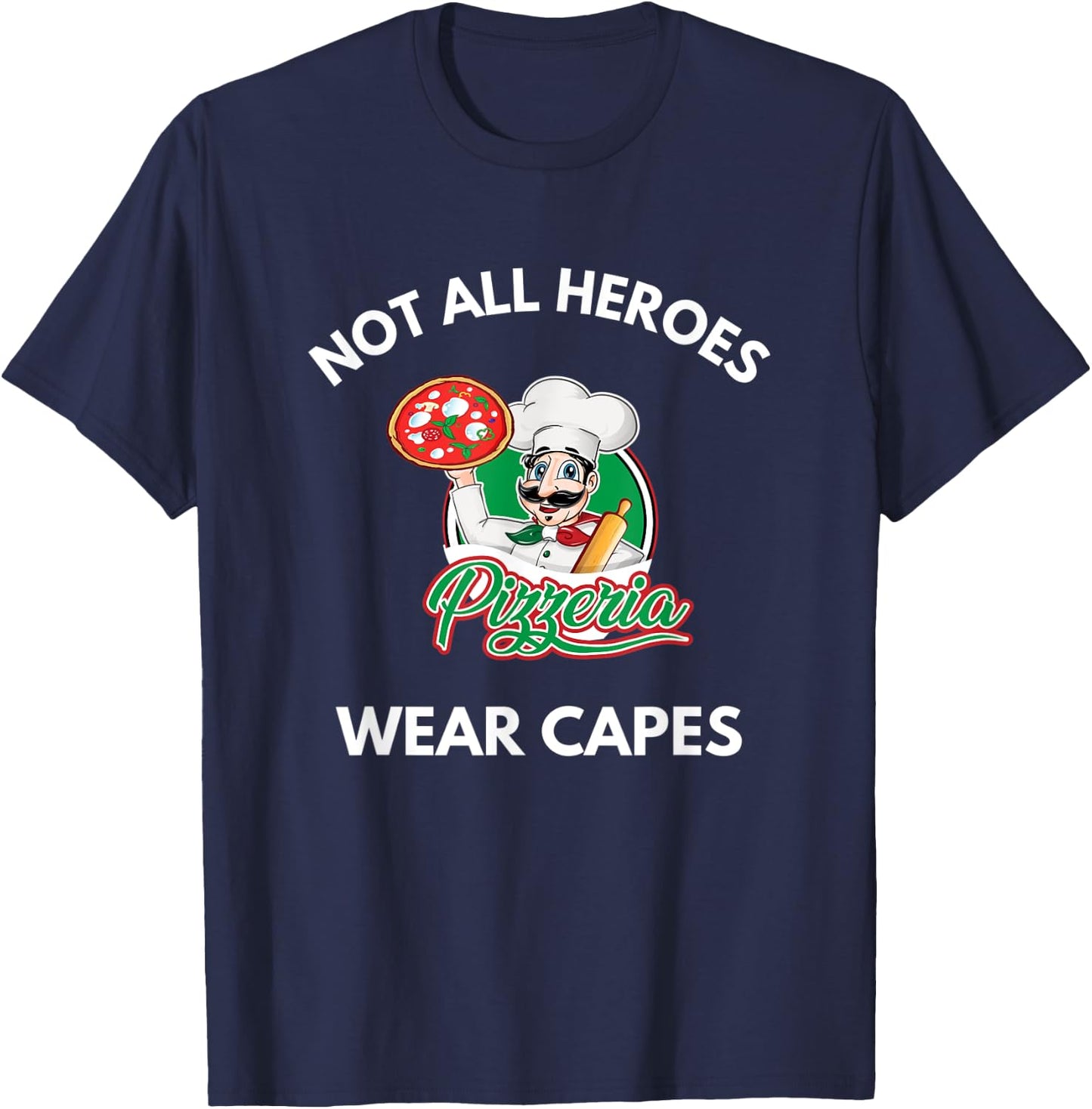 Not All Heroes Wear Capes Pizza Pizzeria Chef Pizza Cook T-Shirt - T-Shirt | Navy