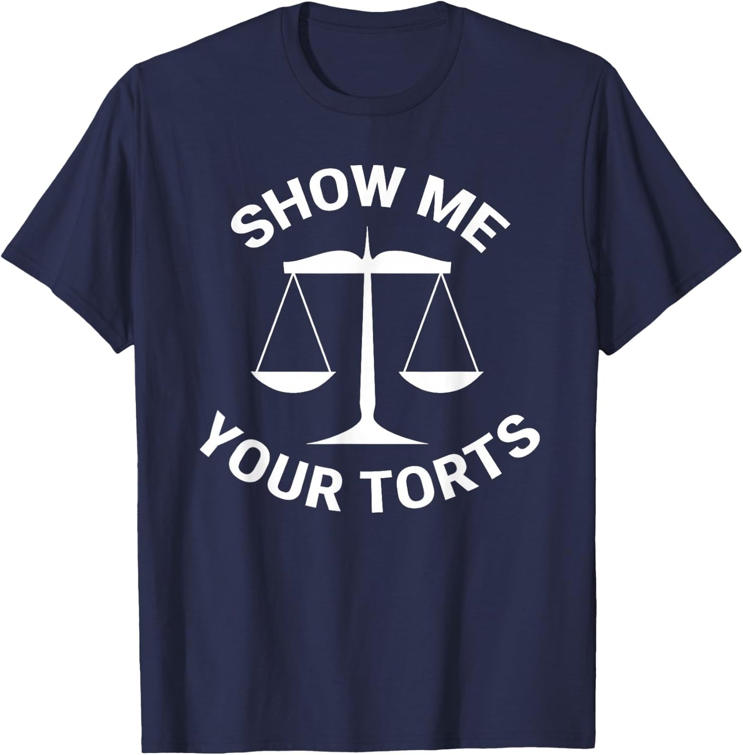 Funny Lawyer Show Me Your Torts Law School T-Shirt - T-Shirt | Navy
