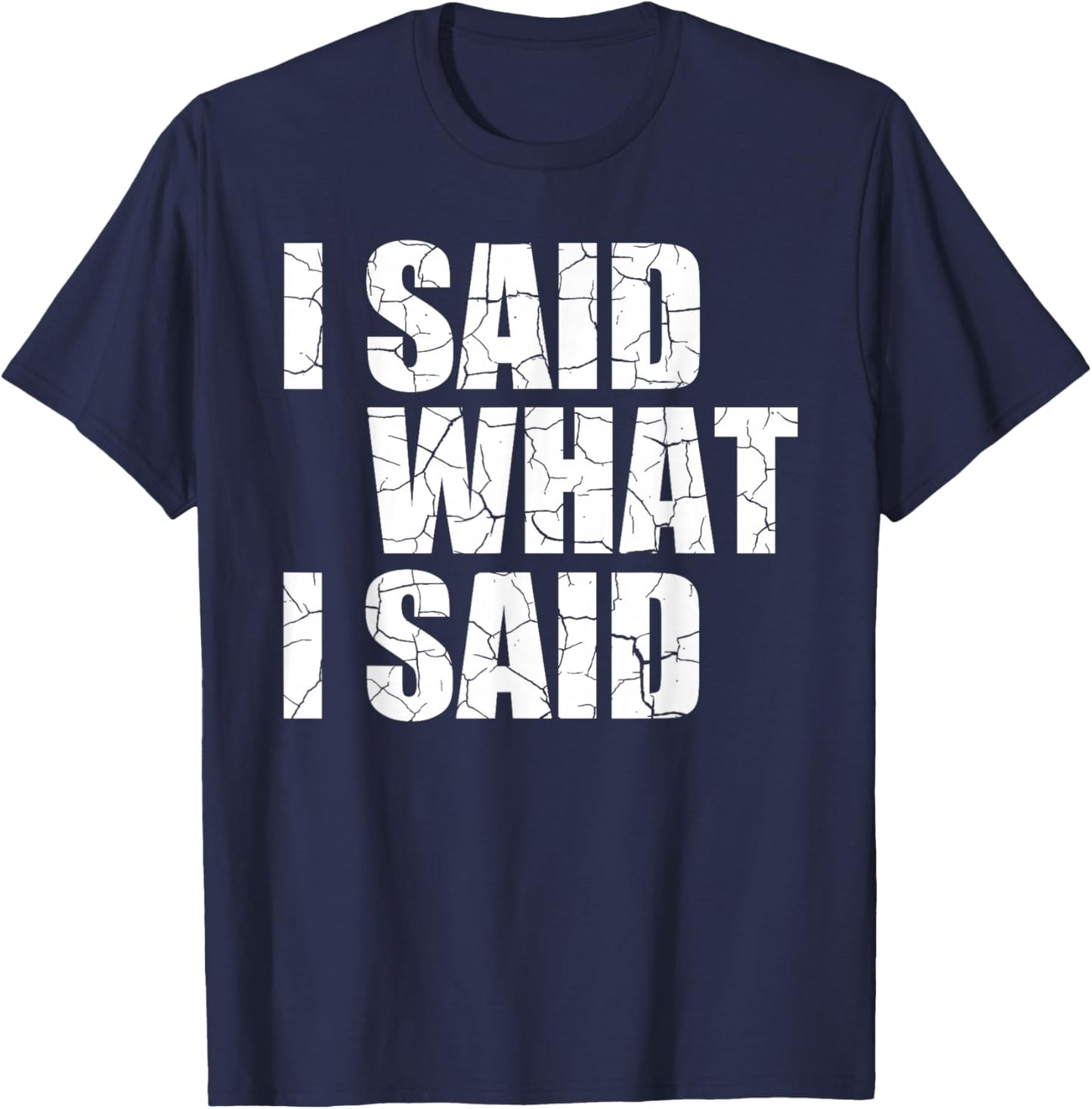 I Said What I Said T-Shirt - T-Shirt | Navy