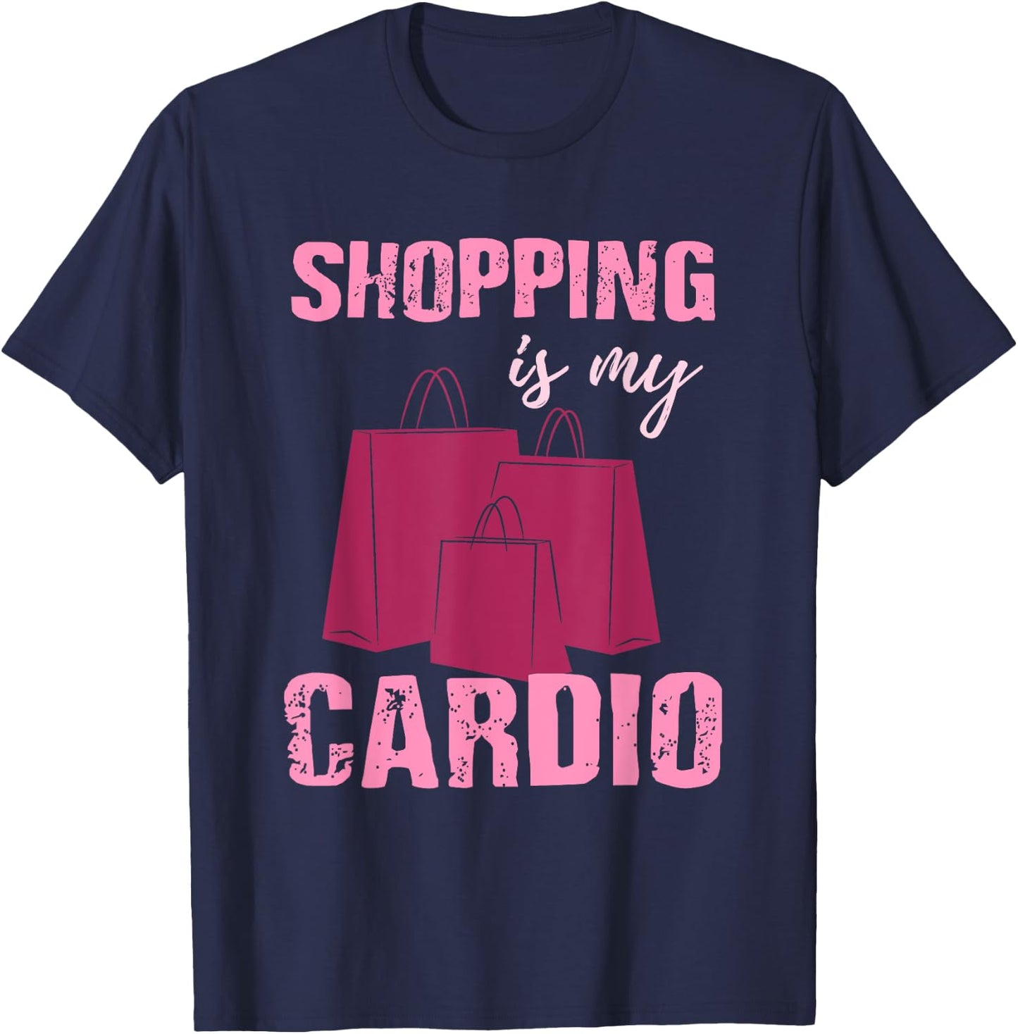 Funny Workout T Shirt - Shopping is My Cardio - Gift T-Shirt - T-Shirt | Navy