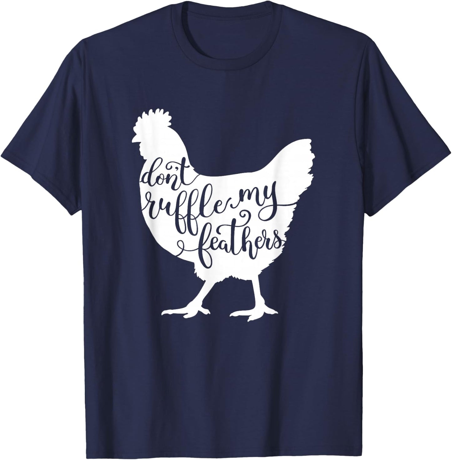 Chicken Saying Design, Don't Ruffle My Feathers T-Shirt - T-Shirt | Navy