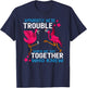 Apparently We Are Trouble When We Are Together Flamingo T-Shirt - T-Shirt | Navy