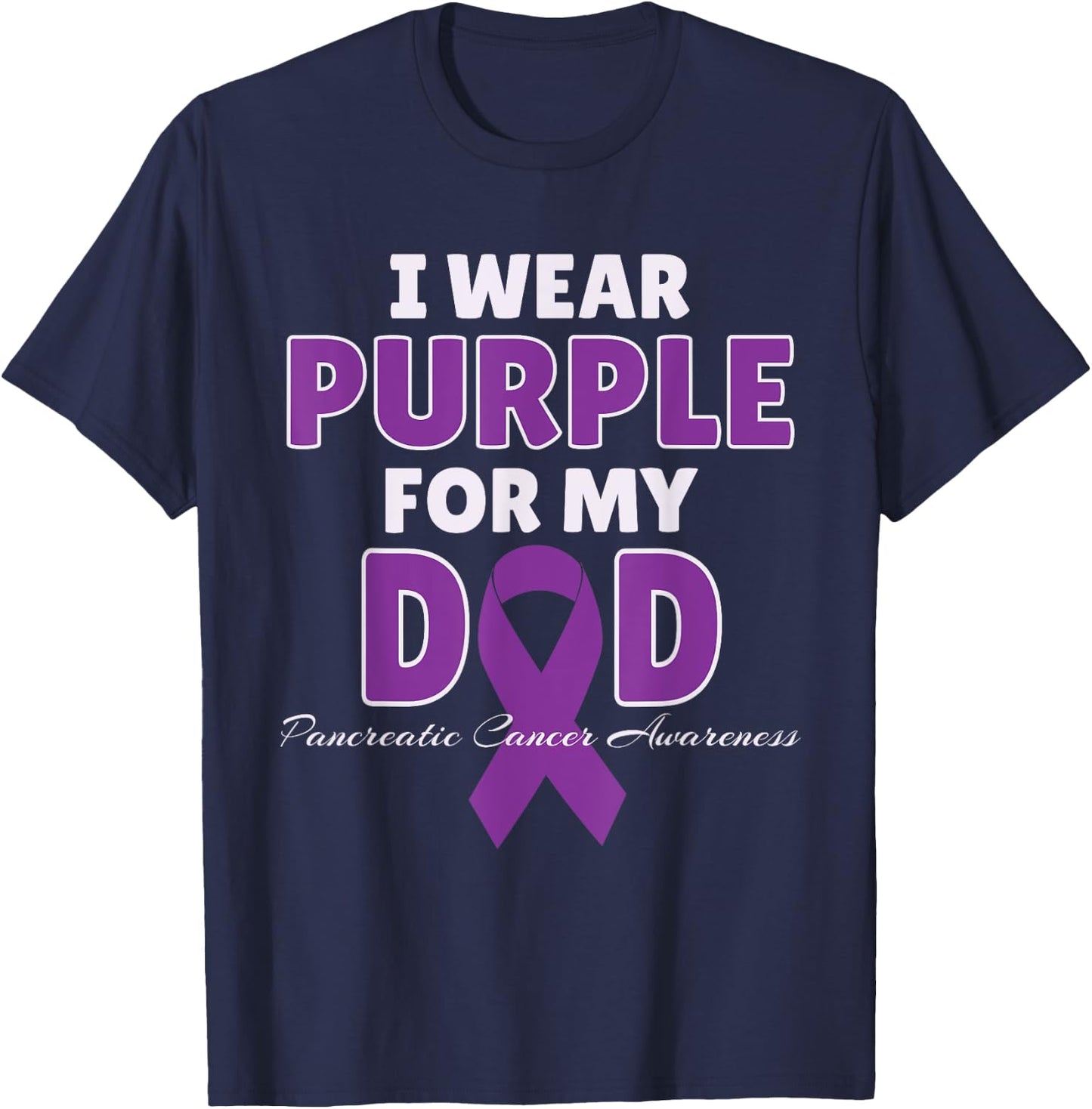I Wear Purple For My DAD Pancreatic Cancer Awareness Gift T-Shirt - T-Shirt | Navy