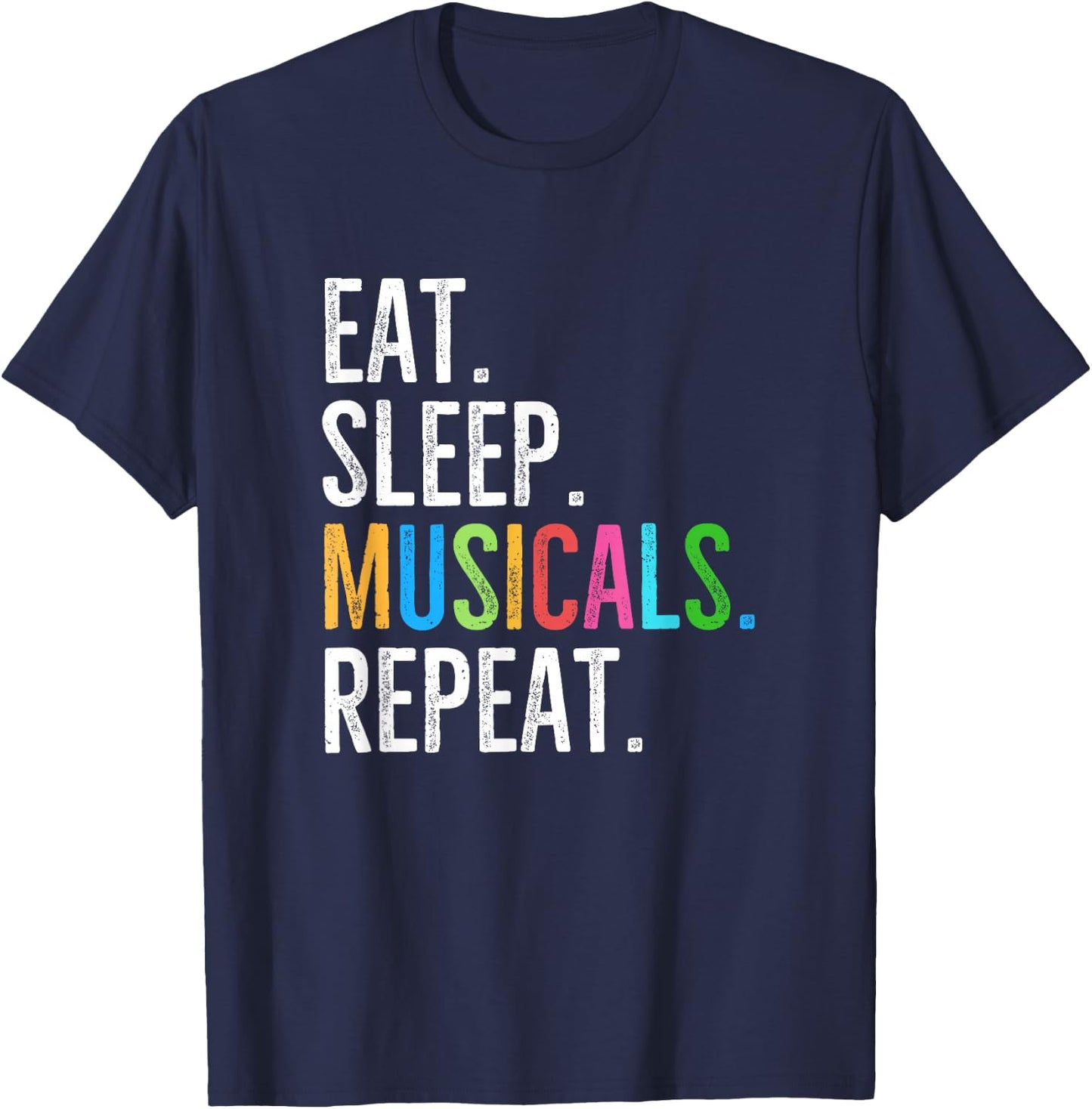 Eat Sleep Musicals Repeat Broadway Theatre Actor T-Shirt - T-Shirt | Navy