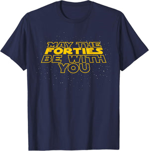 May The Forties Be with You Funny 40th Birthday Gift T Shirt T-Shirt - T-Shirt | Navy