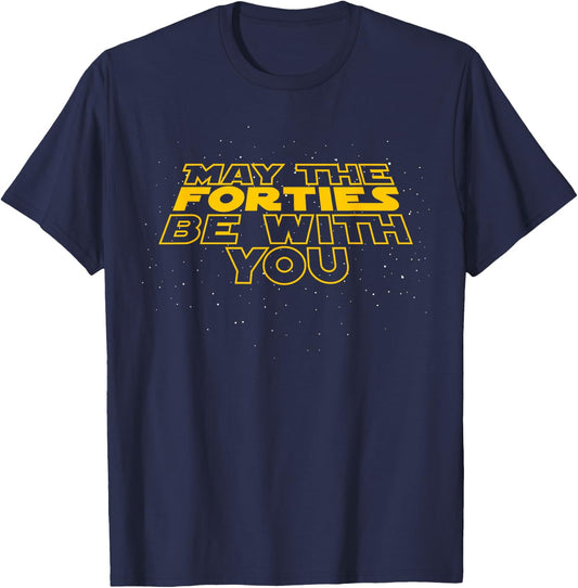 May The Forties Be with You Funny 40th Birthday Gift T Shirt T-Shirt - T-Shirt | Navy