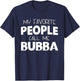 My Favorite People Call Me Bubba Funny T-Shirt - T-Shirt | Navy