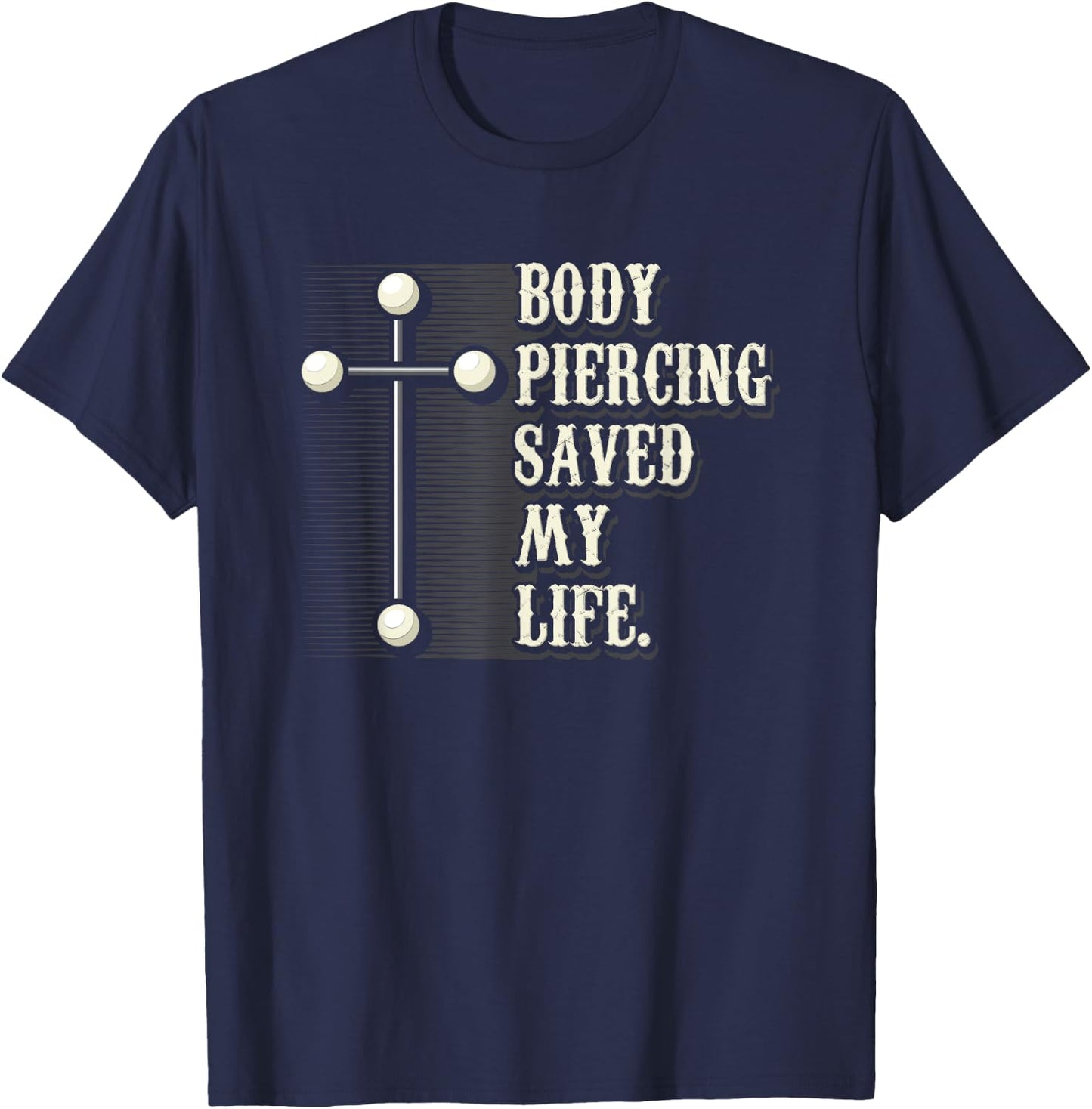 Body Piercing Saved My Life I Christianity I Jesus T-Shirt - T-Shirt | Navy