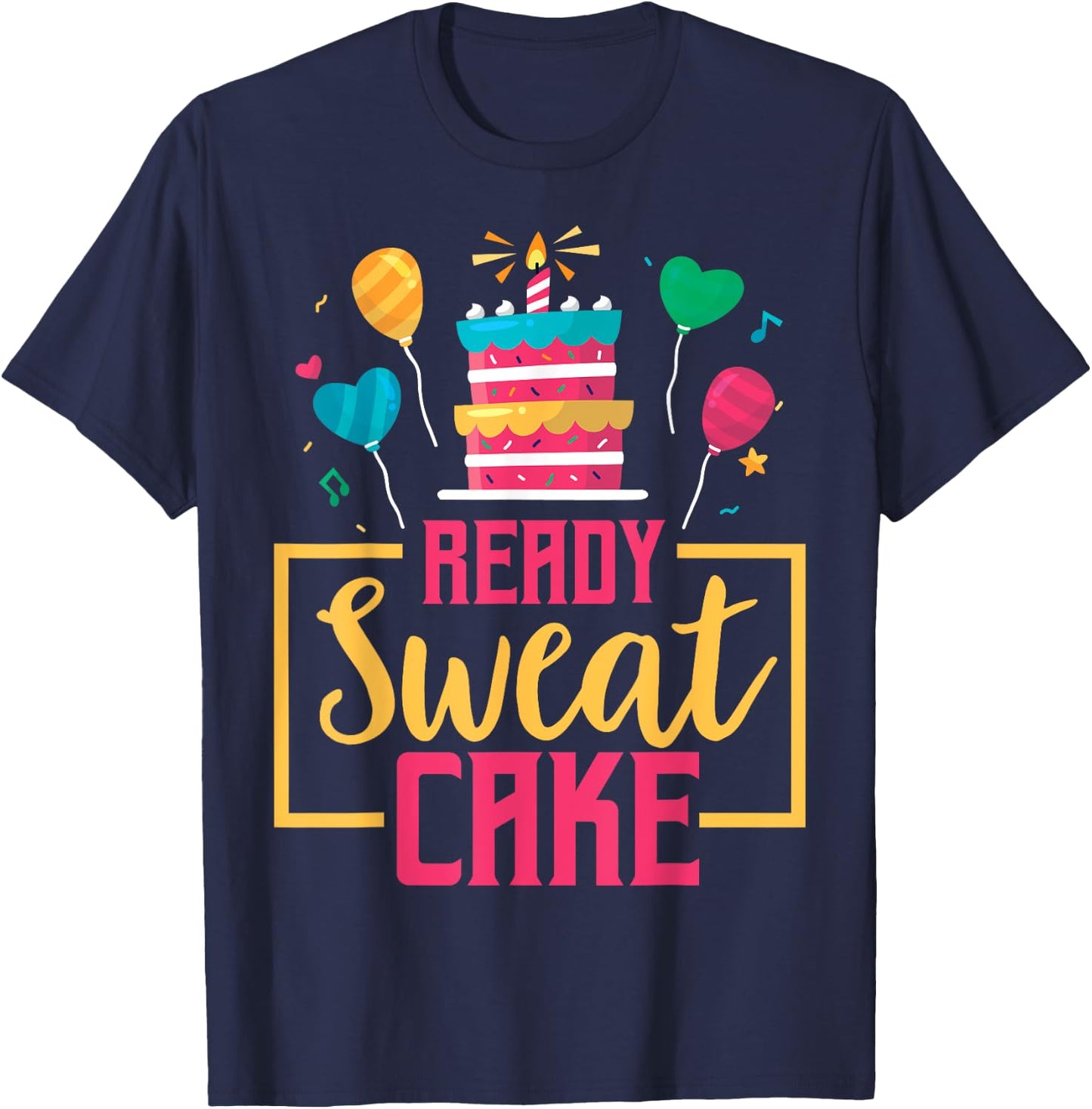 Ready Sweat Cake Women's Gym Fitness Workout Birthday Gift T-Shirt - T-Shirt | Navy