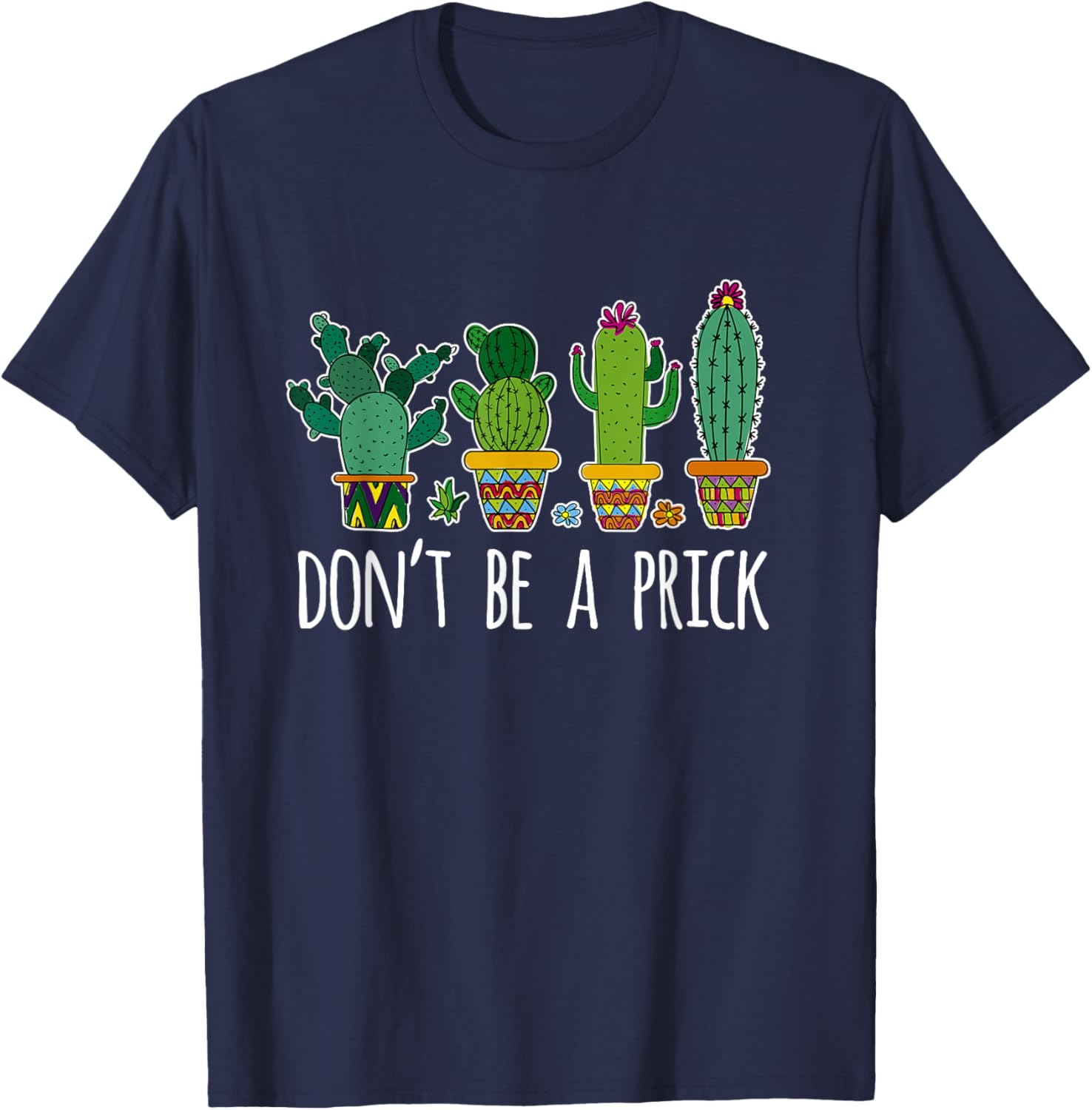 Don't Be A Prick Cactus Gardening Succulent T-Shirt - T-Shirt | Navy